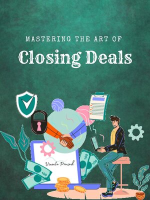 cover image of Mastering the Art of Closing Deals